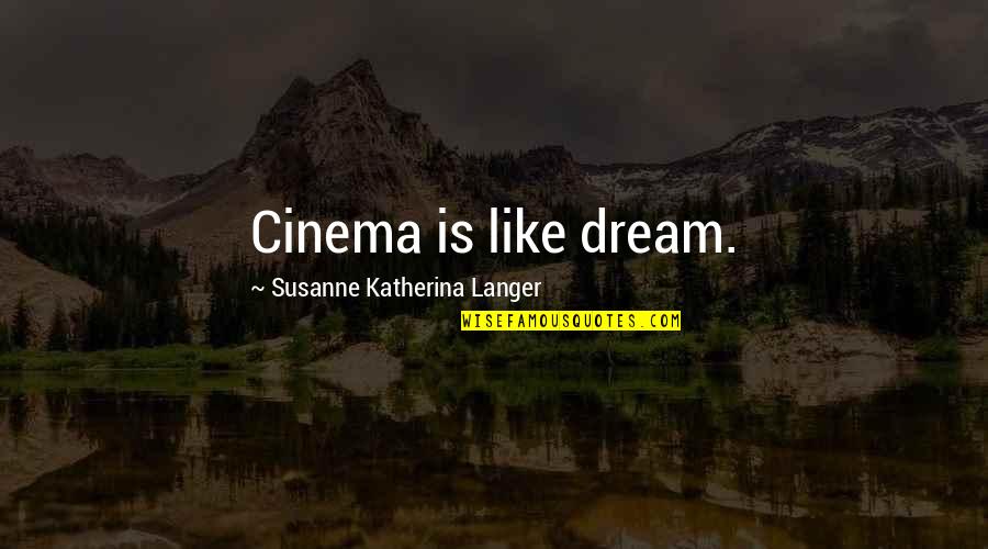 High School Musical Short Quotes By Susanne Katherina Langer: Cinema is like dream.