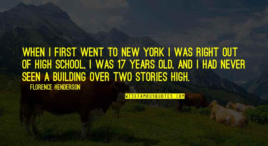 High School Over Quotes By Florence Henderson: When I first went to New York I