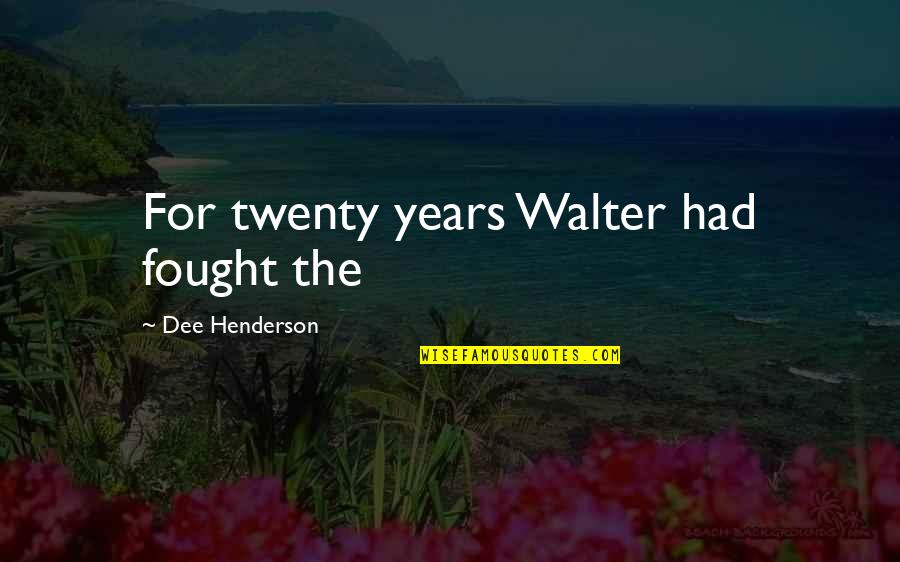 High School Pride Quotes By Dee Henderson: For twenty years Walter had fought the