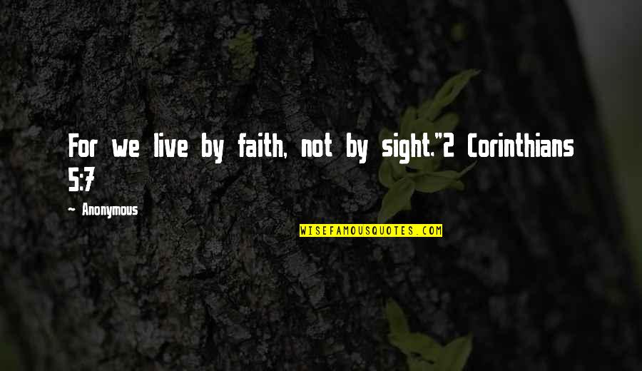 High School Quotes Quotes By Anonymous: For we live by faith, not by sight."2