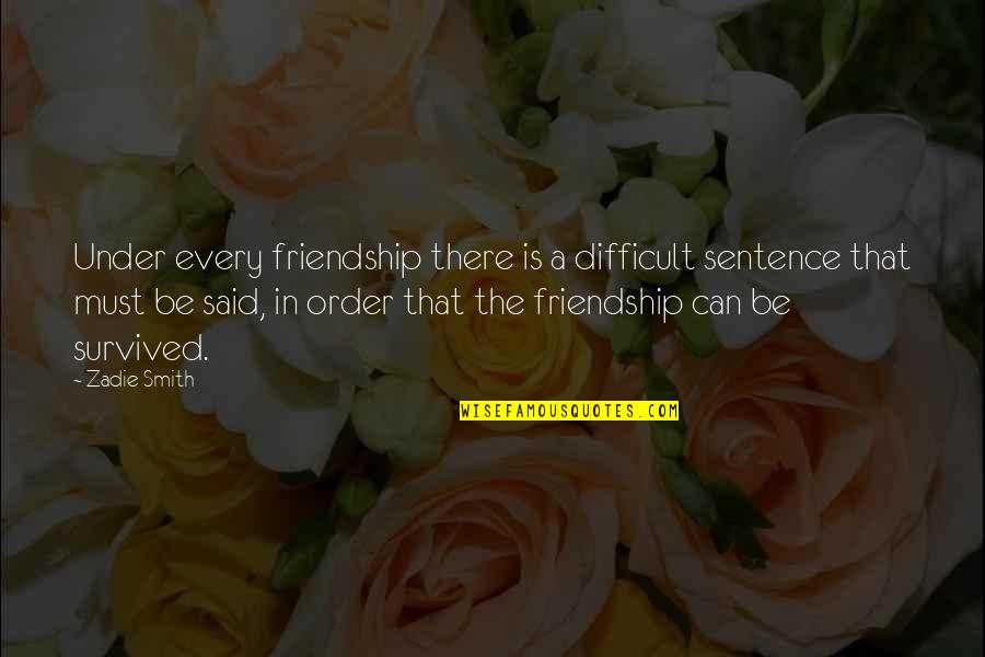 High School Related Quotes By Zadie Smith: Under every friendship there is a difficult sentence