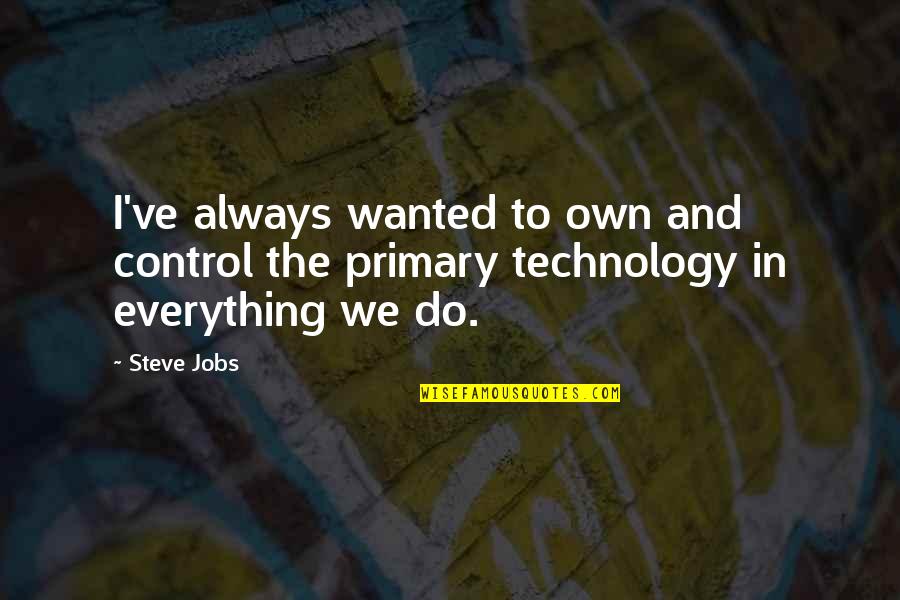 High School Relationships Quotes By Steve Jobs: I've always wanted to own and control the