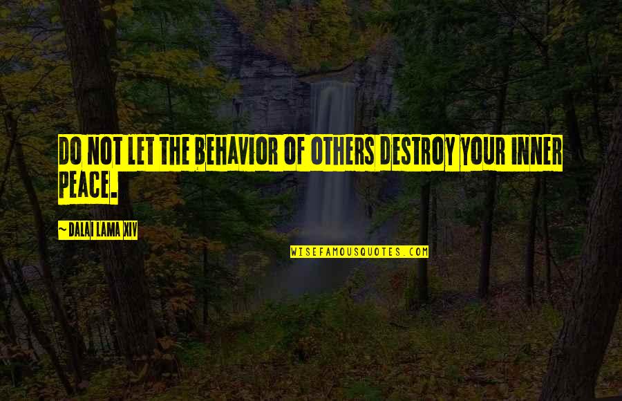 High School Senior Year Quotes By Dalai Lama XIV: Do not let the behavior of others destroy
