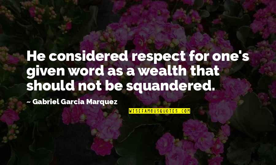 High School Senior Yearbook Quotes By Gabriel Garcia Marquez: He considered respect for one's given word as