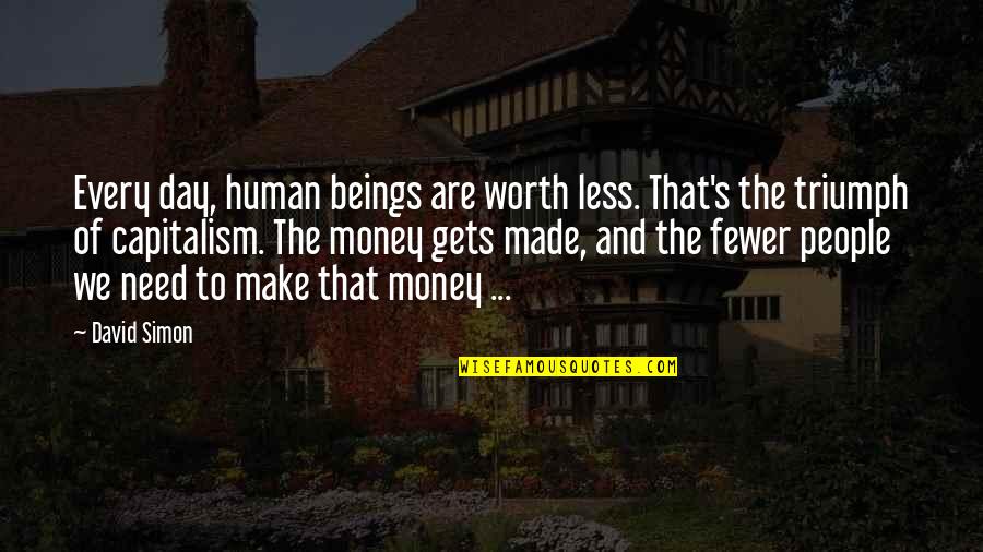 High School Seniors Quotes By David Simon: Every day, human beings are worth less. That's