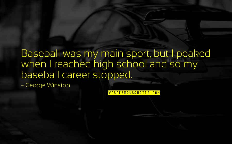 High School Sport Quotes By George Winston: Baseball was my main sport, but I peaked