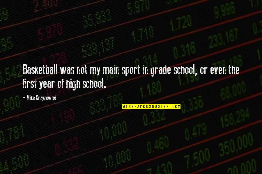 High School Sport Quotes By Mike Krzyzewski: Basketball was not my main sport in grade