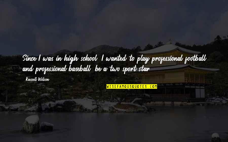 High School Sport Quotes By Russell Wilson: Since I was in high school, I wanted