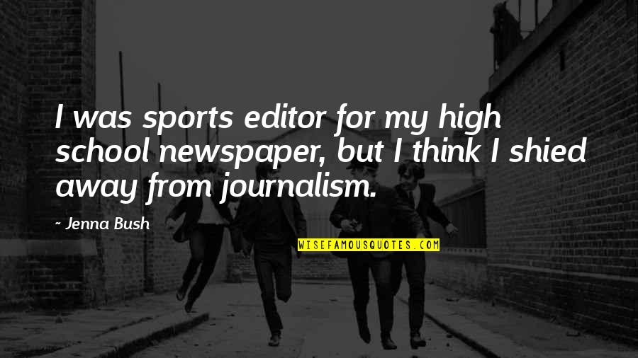 High School Sports Quotes By Jenna Bush: I was sports editor for my high school