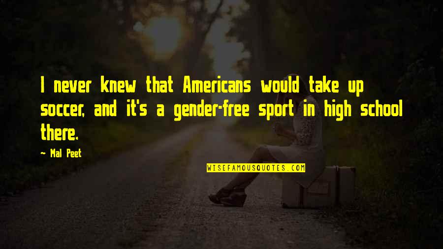 High School Sports Quotes By Mal Peet: I never knew that Americans would take up