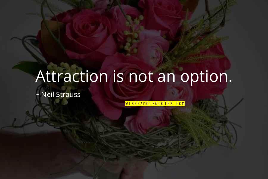 High School Sports Team Quotes By Neil Strauss: Attraction is not an option.