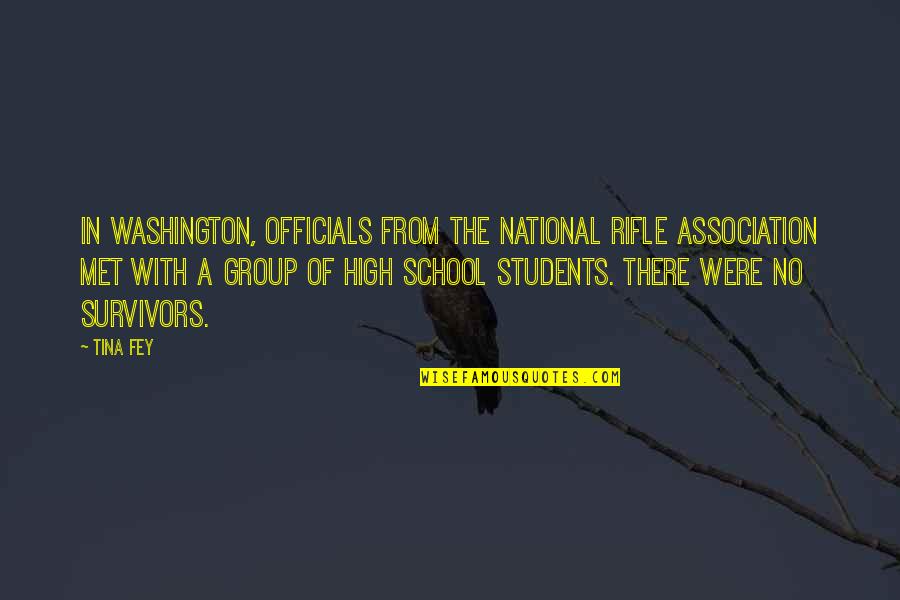 High School Students Quotes By Tina Fey: In Washington, officials from the National Rifle Association