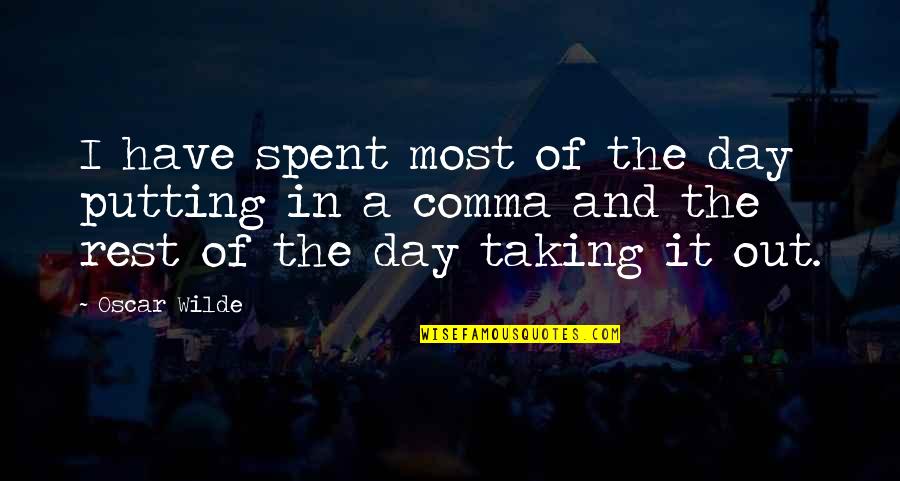 High School Wise Quotes By Oscar Wilde: I have spent most of the day putting High School Wise Quotes By Oscar Wilde: I have spent most of the day putting