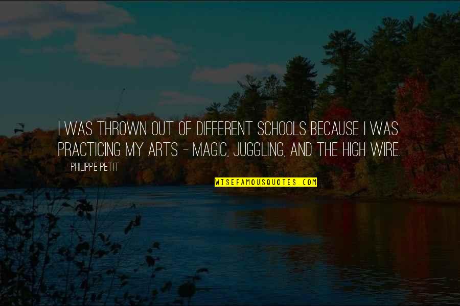 High Schools Quotes By Philippe Petit: I was thrown out of different schools because