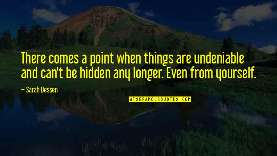 High Schools Quotes By Sarah Dessen: There comes a point when things are undeniable High Schools Quotes By Sarah Dessen: There comes a point when things are undeniable