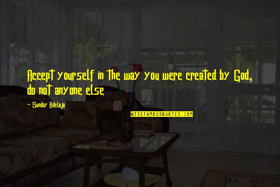 High Score Panda Quotes By Sunday Adelaja: Accept yourself in the way you were created