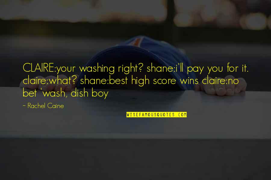 High Score Quotes By Rachel Caine: CLAIRE:your washing right? shane:i'll pay you for it.
