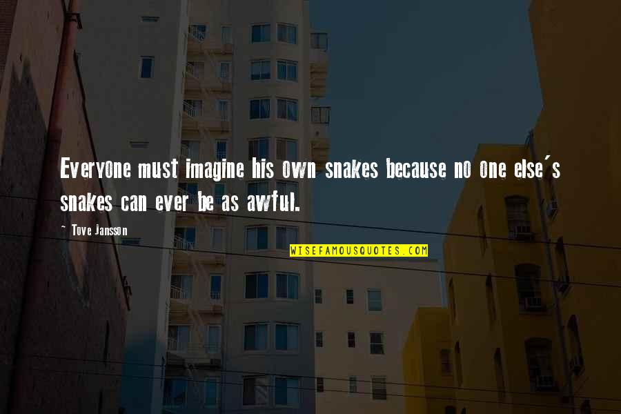 High Score Quotes By Tove Jansson: Everyone must imagine his own snakes because no