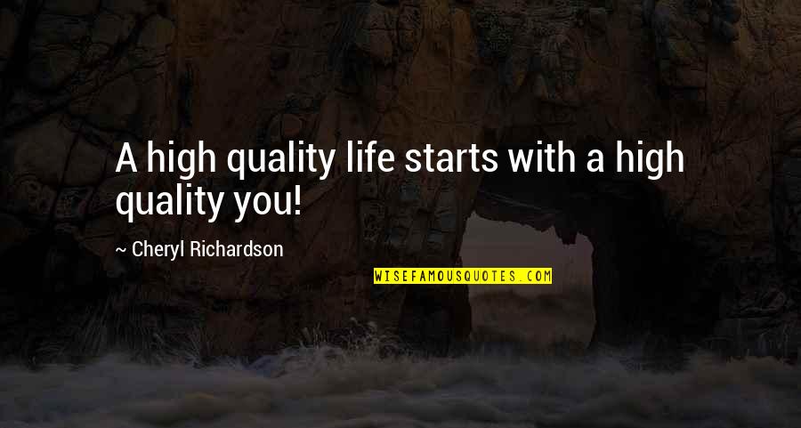 High Self Esteem Quotes By Cheryl Richardson: A high quality life starts with a high