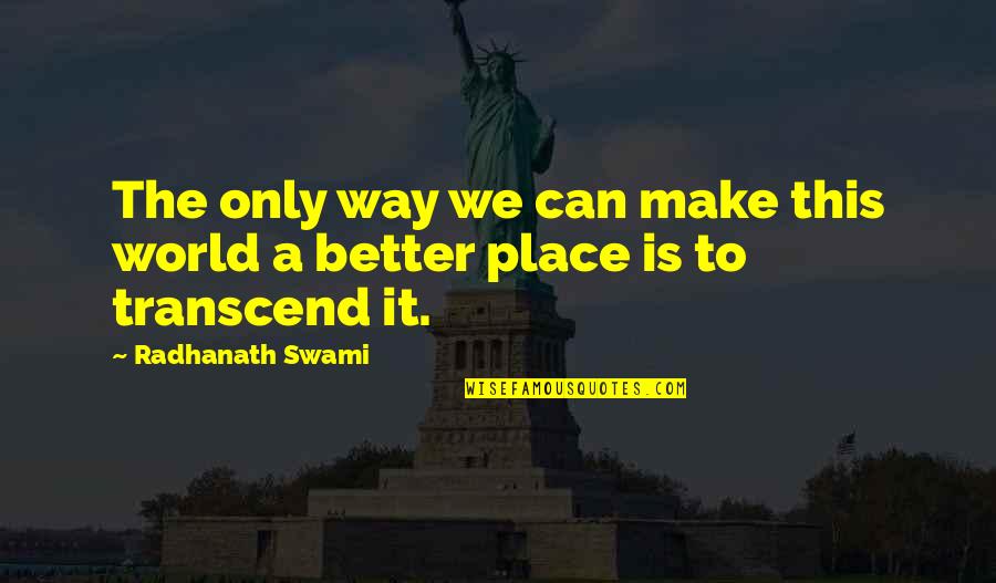 High Self Esteem Quotes By Radhanath Swami: The only way we can make this world High Self Esteem Quotes By Radhanath Swami: The only way we can make this world