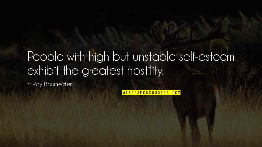 High Self Esteem Quotes By Roy Baumeister: People with high but unstable self-esteem exhibit the