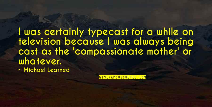 High Self Worth Quotes By Michael Learned: I was certainly typecast for a while on High Self Worth Quotes By Michael Learned: I was certainly typecast for a while on