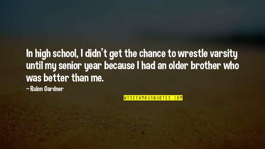 High Senior Quotes By Rulon Gardner: In high school, I didn't get the chance
