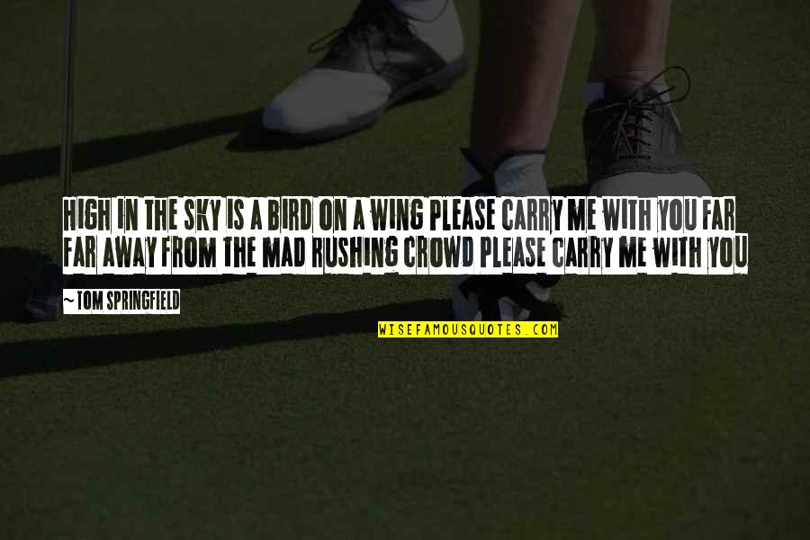 High Sky Quotes By Tom Springfield: High in the sky is a bird on