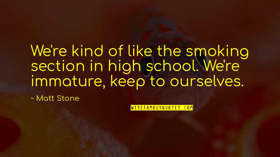 High Smoking Quotes By Matt Stone: We're kind of like the smoking section in