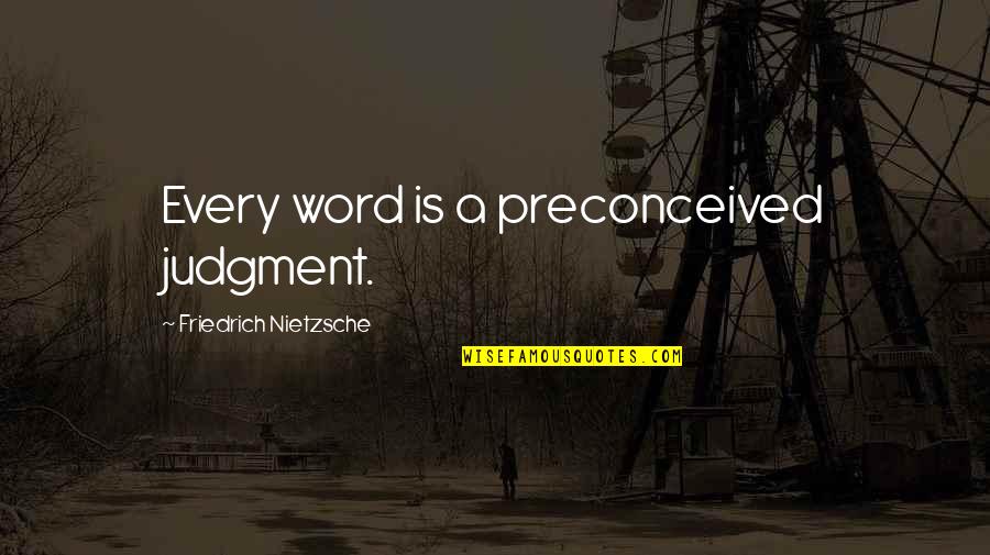 High Social Status Quotes By Friedrich Nietzsche: Every word is a preconceived judgment.