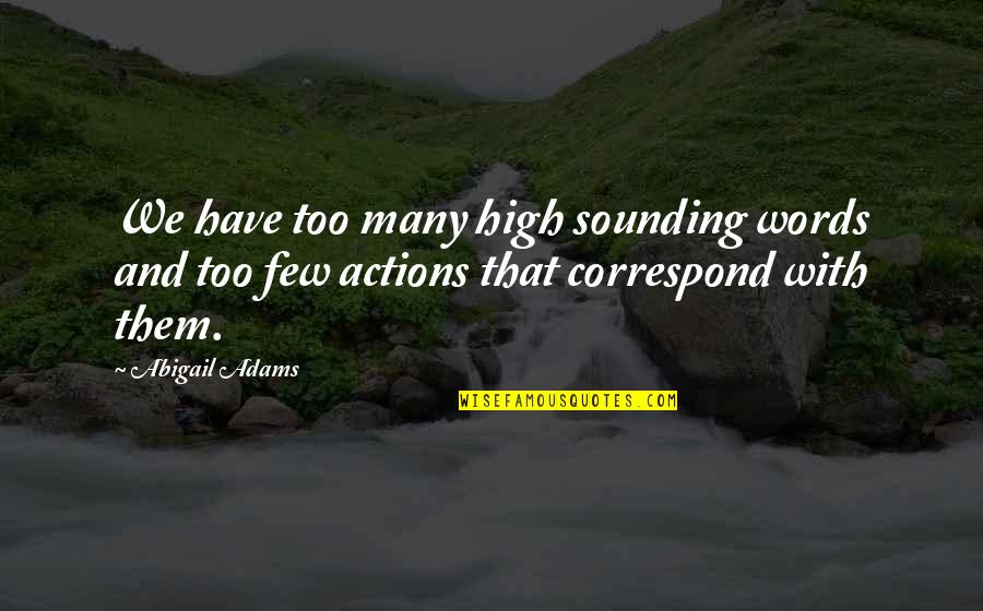 High Sounding Quotes By Abigail Adams: We have too many high sounding words and