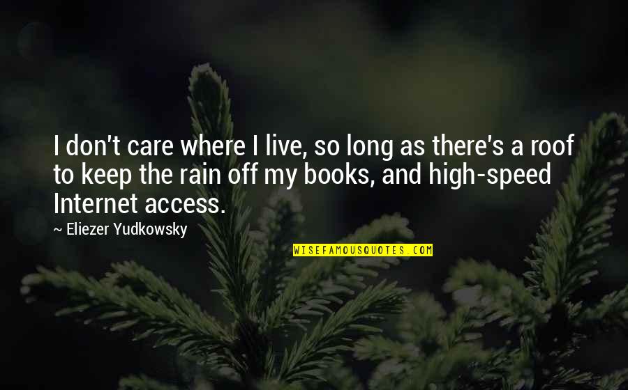 High Speed Internet Quotes By Eliezer Yudkowsky: I don't care where I live, so long