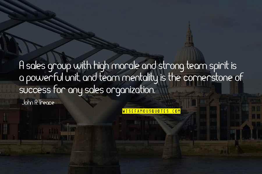 High Spirit Quotes By John R. Treace: A sales group with high morale and strong