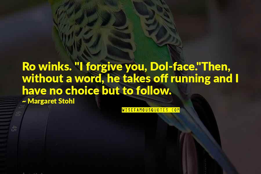 High Spirit Quotes By Margaret Stohl: Ro winks. "I forgive you, Dol-face."Then, without a