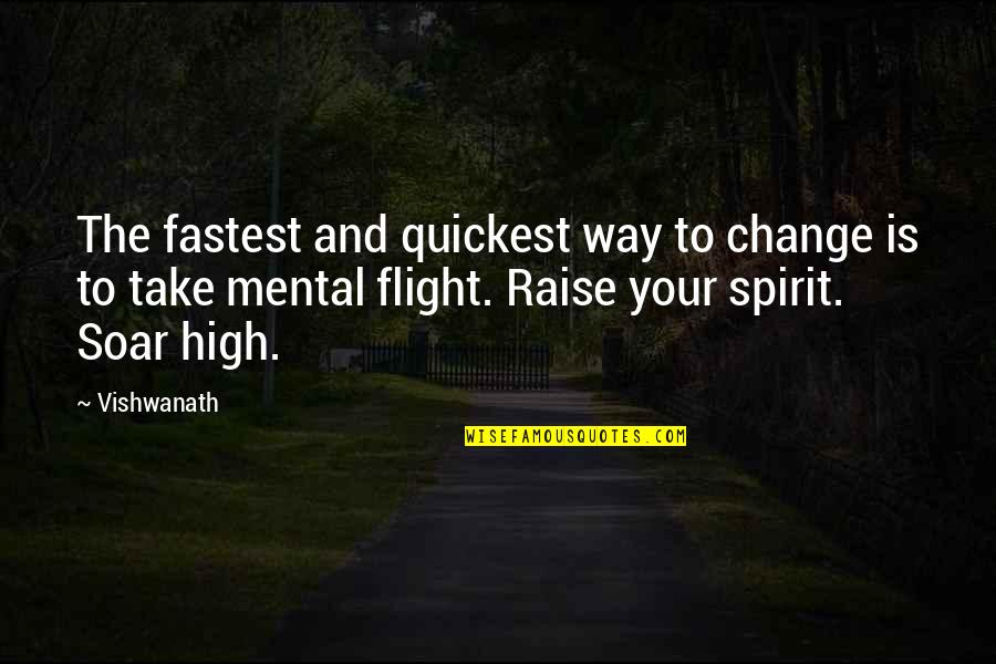 High Spirit Quotes By Vishwanath: The fastest and quickest way to change is