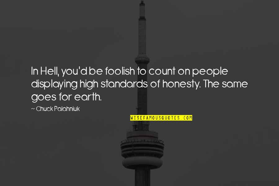 High Standards Quotes By Chuck Palahniuk: In Hell, you'd be foolish to count on High Standards Quotes By Chuck Palahniuk: In Hell, you'd be foolish to count on