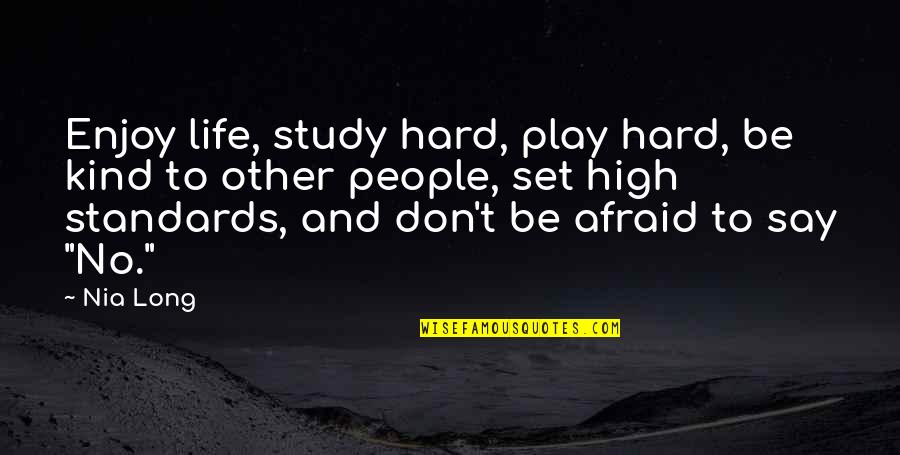 High Standards Quotes By Nia Long: Enjoy life, study hard, play hard, be kind High Standards Quotes By Nia Long: Enjoy life, study hard, play hard, be kind