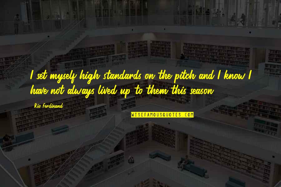 High Standards Quotes By Rio Ferdinand: I set myself high standards on the pitch High Standards Quotes By Rio Ferdinand: I set myself high standards on the pitch