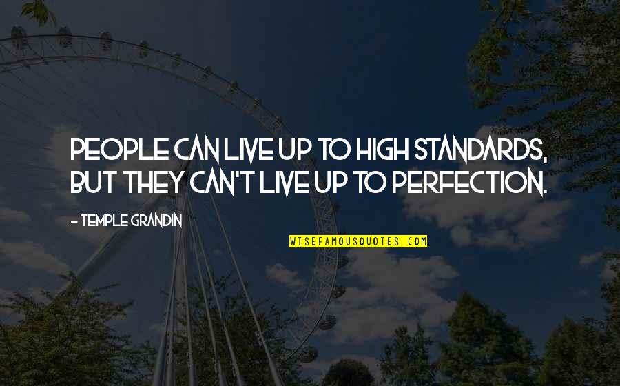 High Standards Quotes By Temple Grandin: People can live up to high standards, but