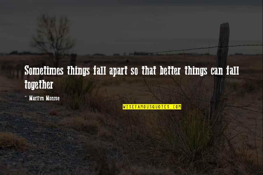 High Street Fashion Quotes By Marilyn Monroe: Sometimes things fall apart so that better things