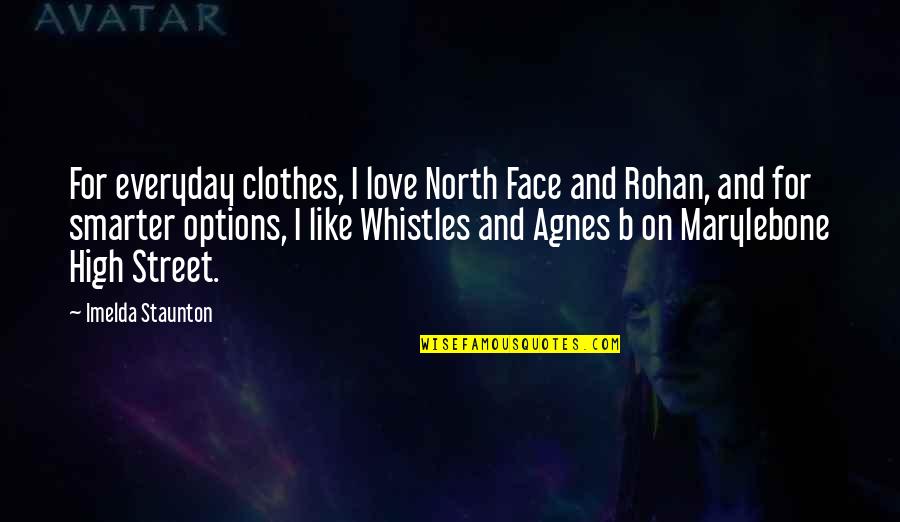 High Street Quotes By Imelda Staunton: For everyday clothes, I love North Face and