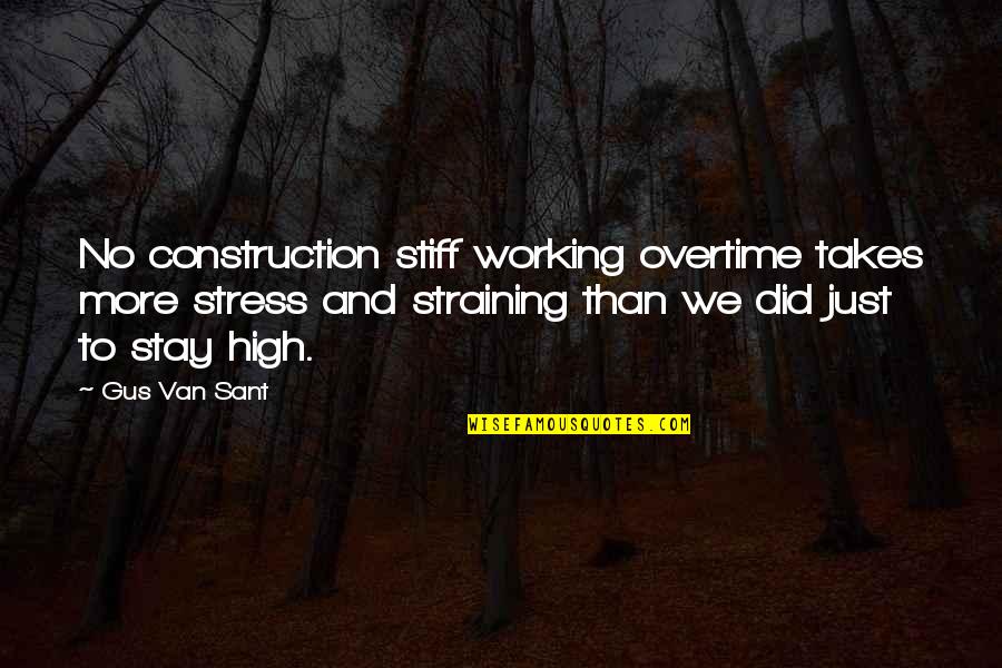 High Stress Quotes By Gus Van Sant: No construction stiff working overtime takes more stress
