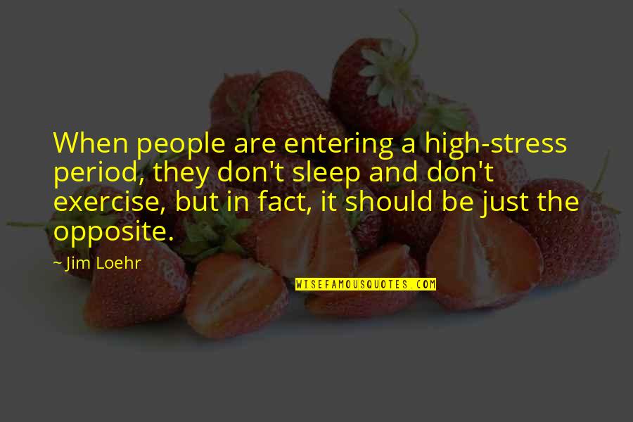 High Stress Quotes By Jim Loehr: When people are entering a high-stress period, they