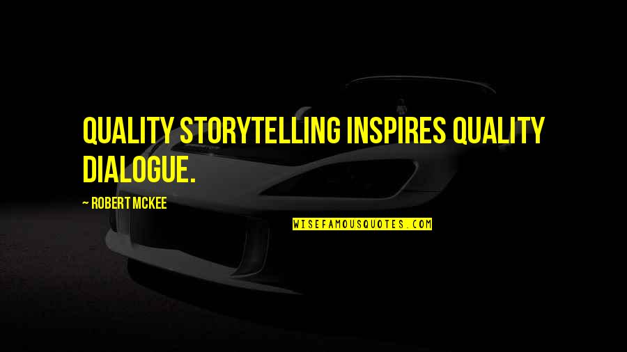 High Stress Quotes By Robert McKee: Quality storytelling inspires quality dialogue.