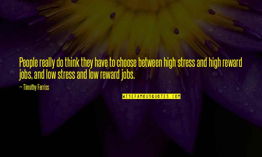 High Stress Quotes By Timothy Ferriss: People really do think they have to choose