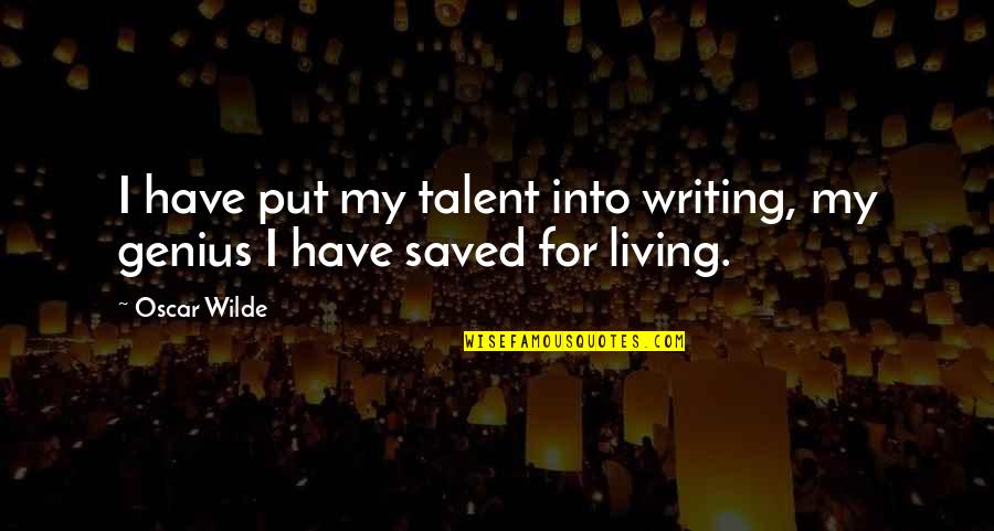 High Tech Low Life Quotes By Oscar Wilde: I have put my talent into writing, my