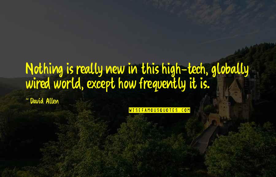 High Tech Quotes By David Allen: Nothing is really new in this high-tech, globally