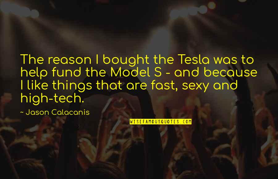 High Tech Quotes By Jason Calacanis: The reason I bought the Tesla was to