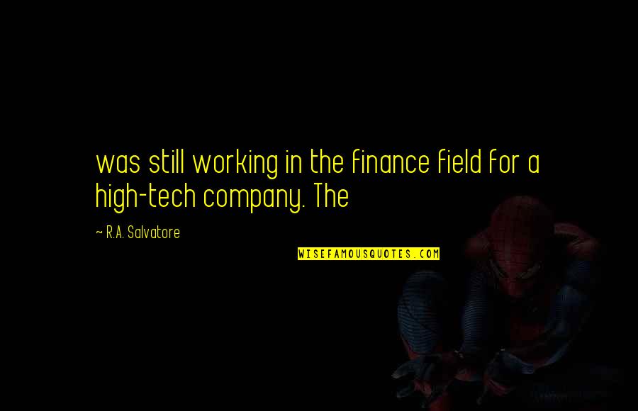 High Tech Quotes By R.A. Salvatore: was still working in the finance field for