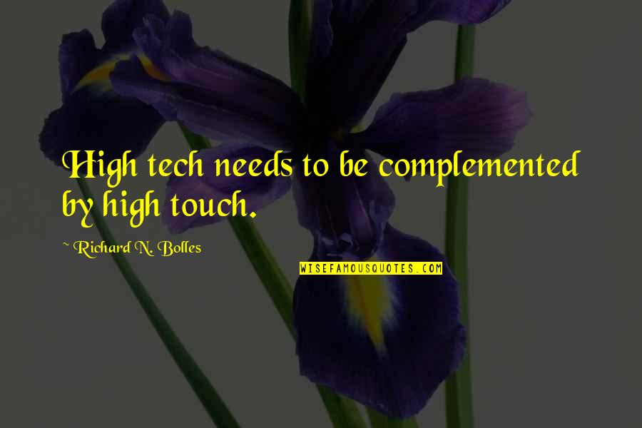 High Tech Quotes By Richard N. Bolles: High tech needs to be complemented by high